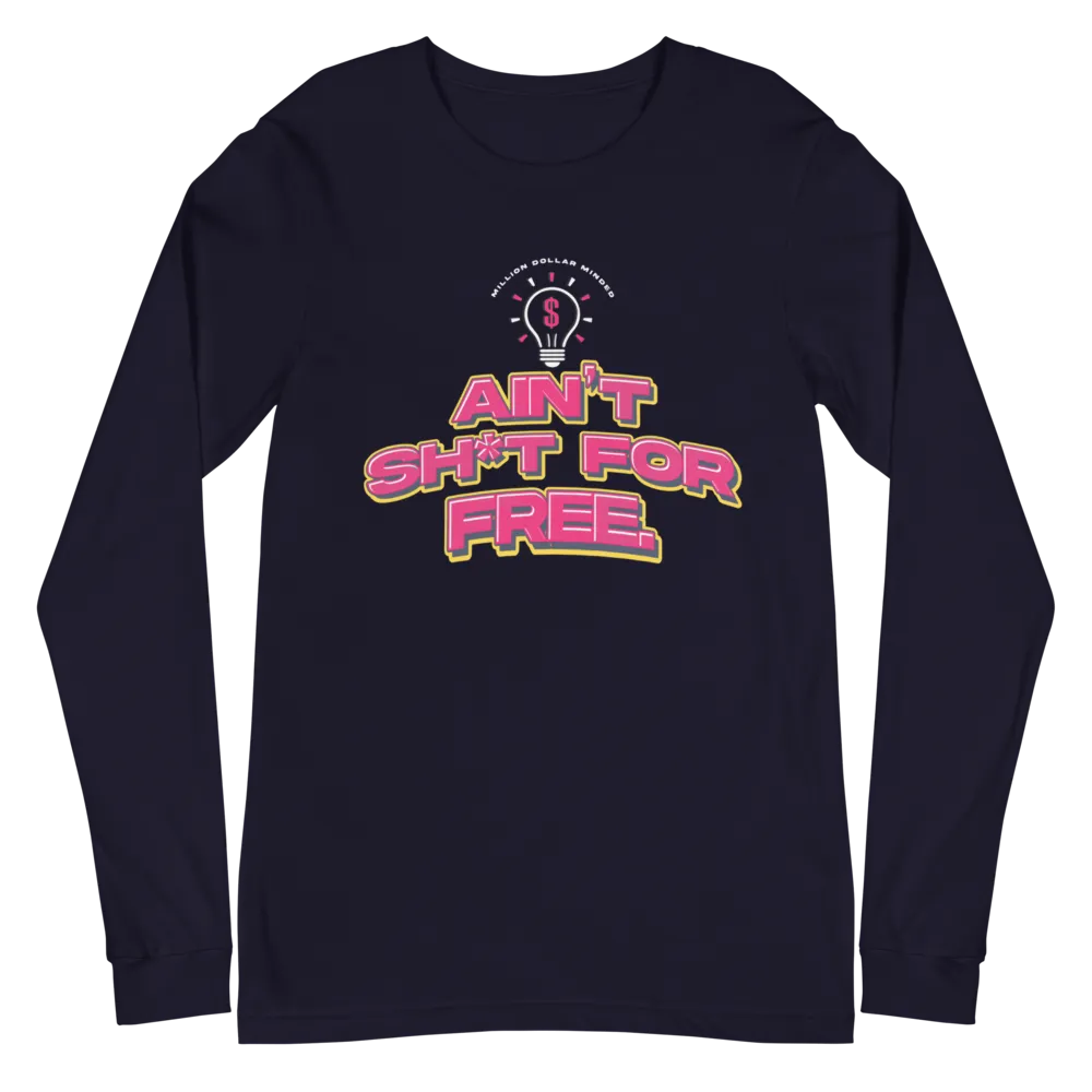 Ain't Sh*t For Free Long Sleeve Tee