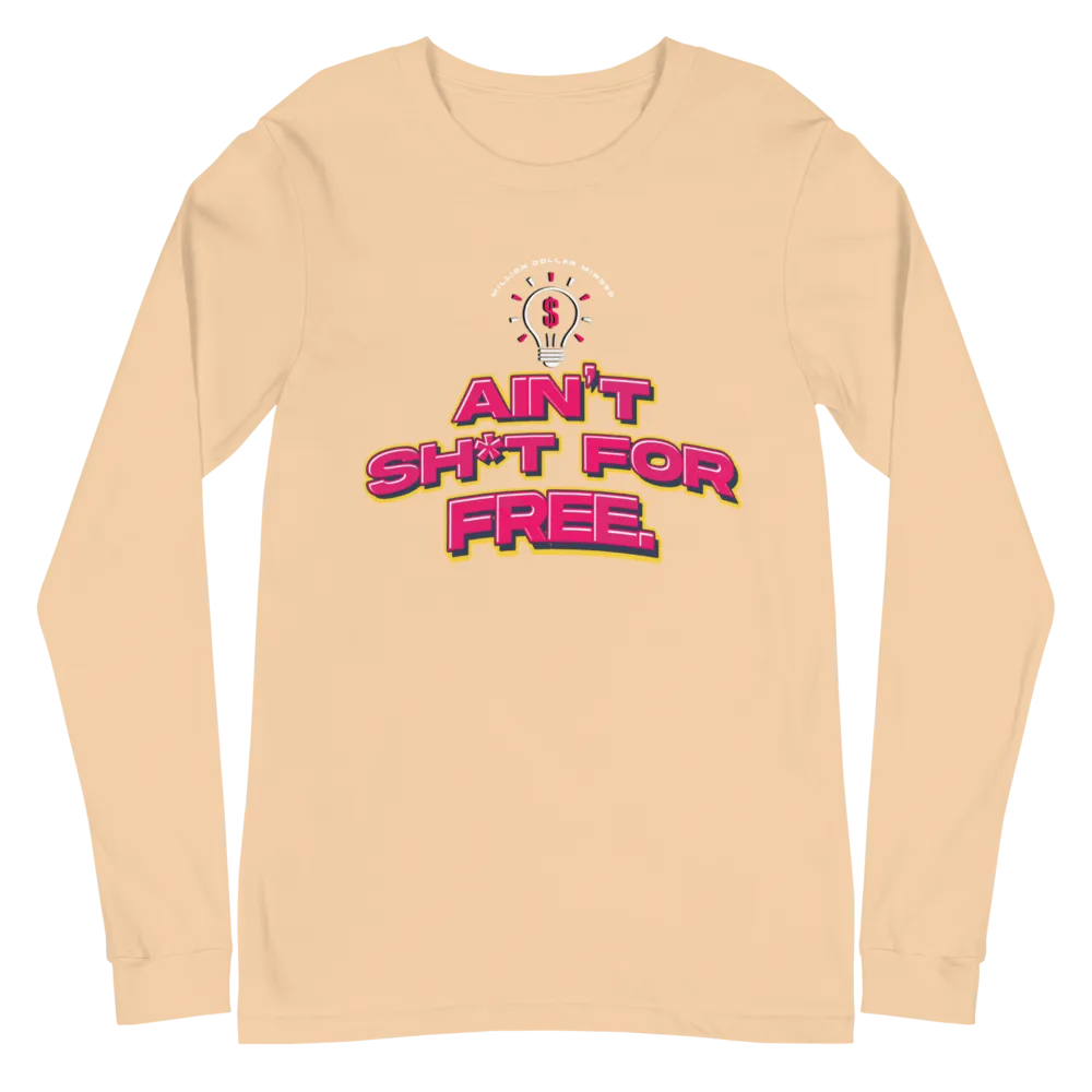 Ain't Sh*t For Free Long Sleeve Tee