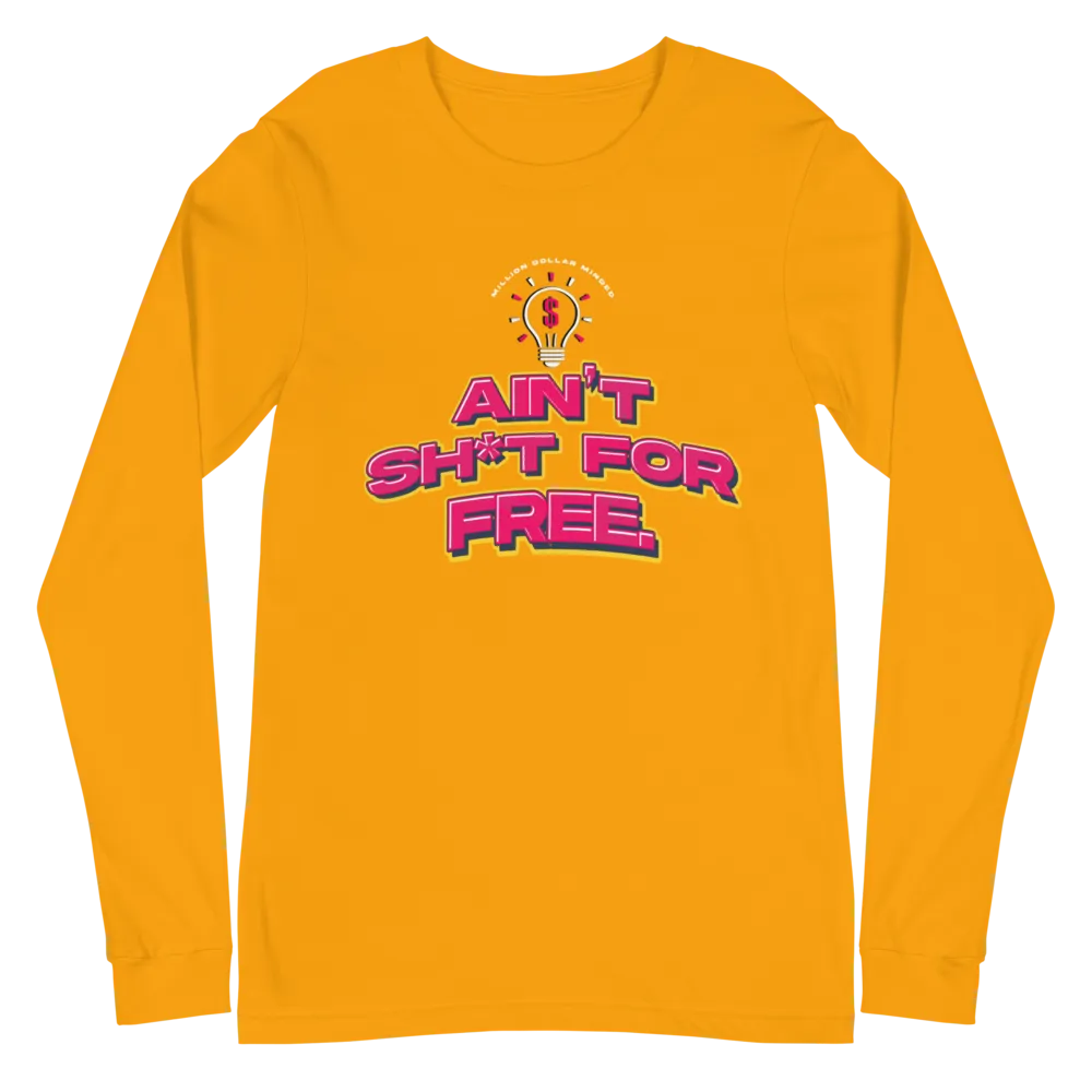 Ain't Sh*t For Free Long Sleeve Tee