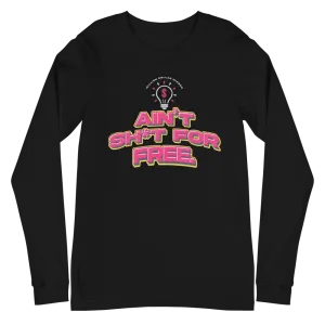 Ain't Sh*t For Free Long Sleeve Tee