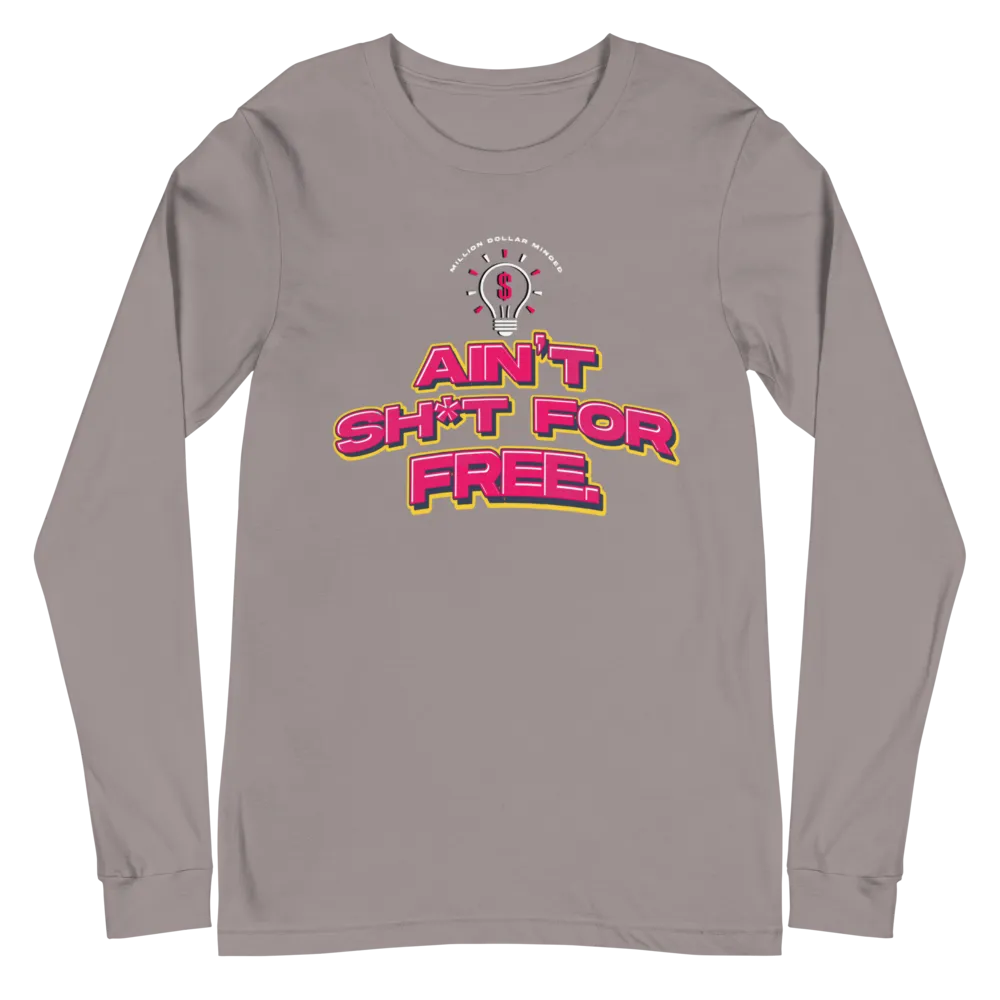 Ain't Sh*t For Free Long Sleeve Tee