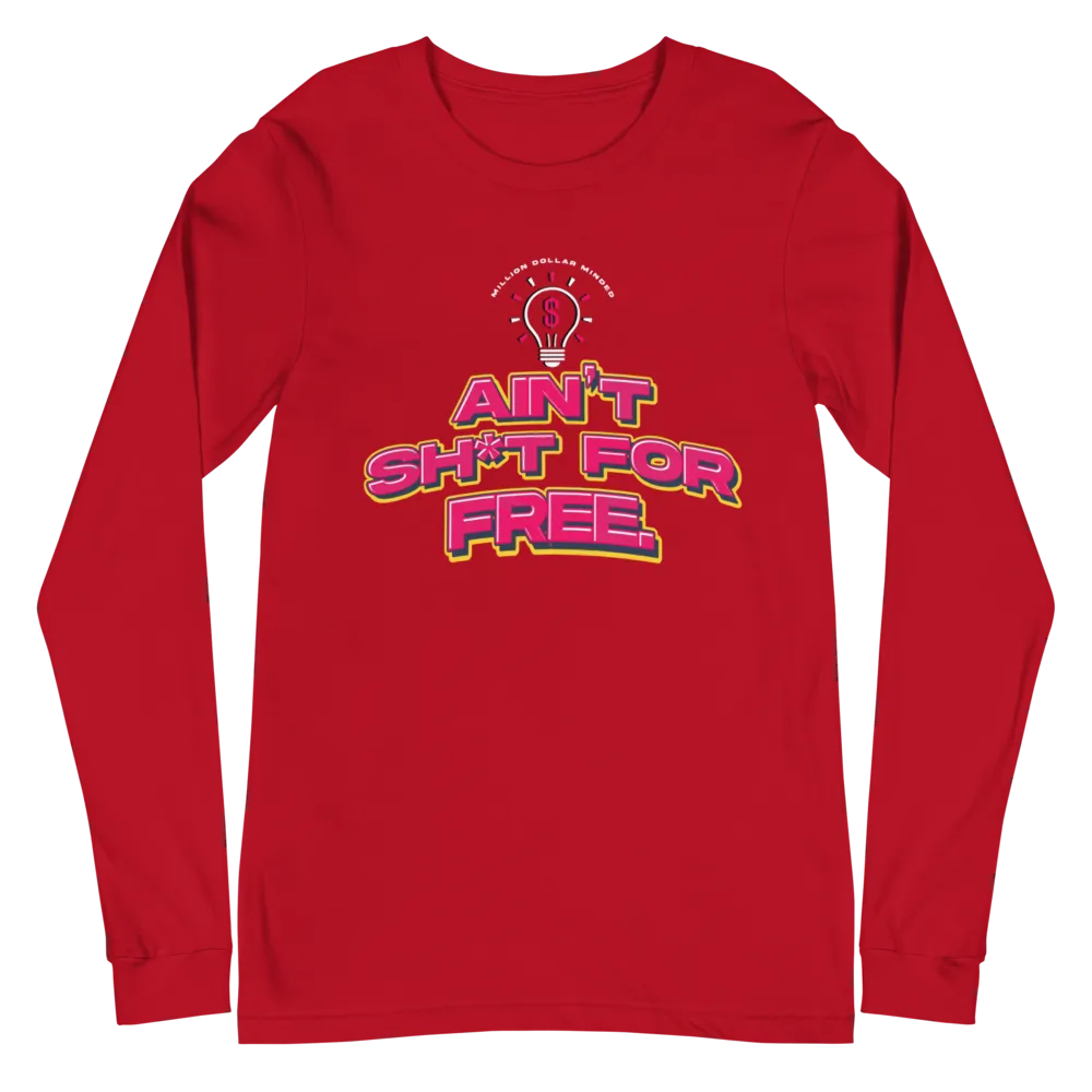 Ain't Sh*t For Free Long Sleeve Tee