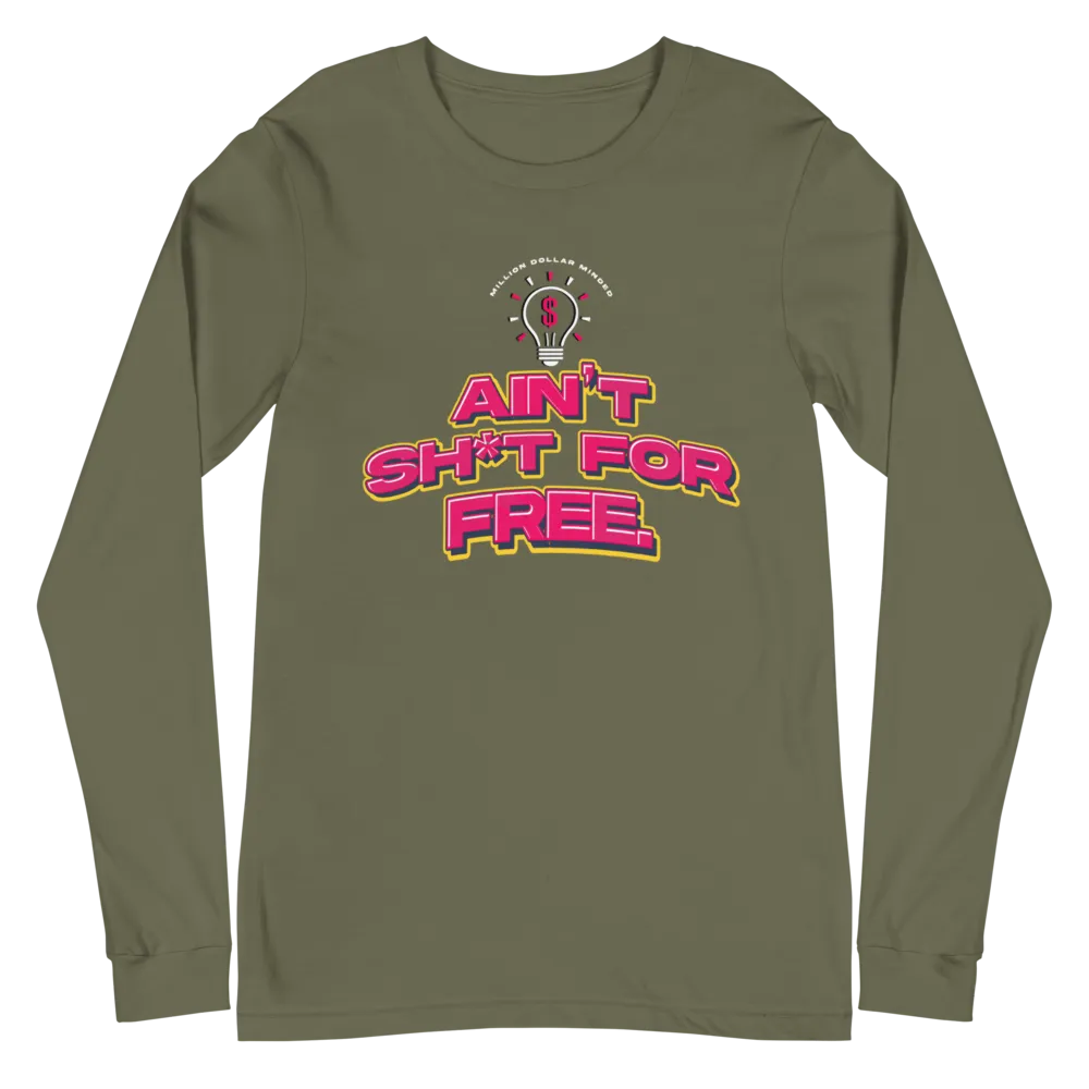 Ain't Sh*t For Free Long Sleeve Tee