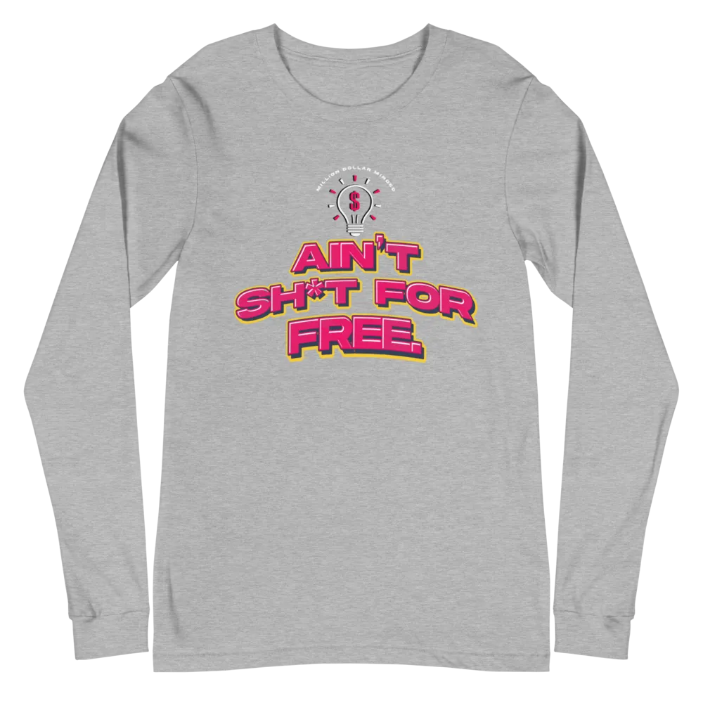 Ain't Sh*t For Free Long Sleeve Tee